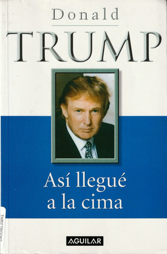 Así Llegué A La Cima. Donald Trump