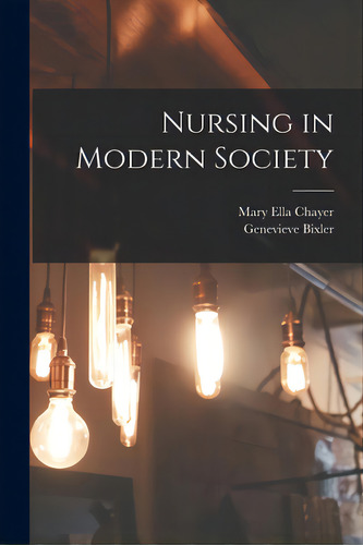 Nursing In Modern Society, De Chayer, Mary Ella. Editorial Hassell Street Pr, Tapa Blanda En Inglés