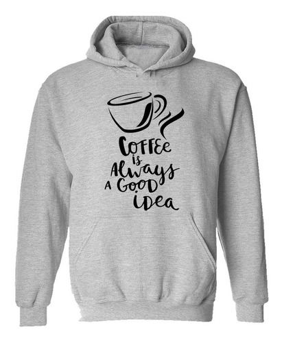 Buzo Canguro Frase Coffe Is Always A Good Idea Hoodie