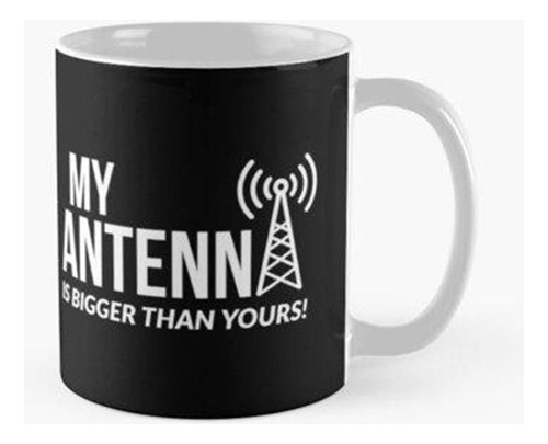 Taza Mi Antena Es Más Grande Que La Tuya Radioaficionado Cal