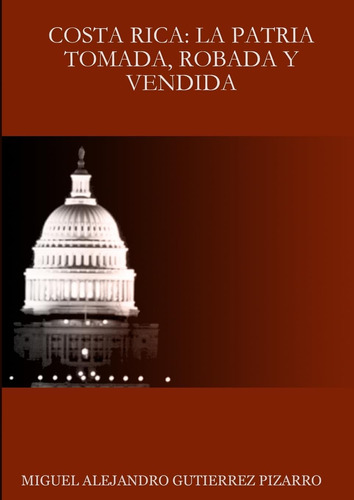 Libro: Costa Rica: La Patria Tomada, Robada Y Vendida (spani