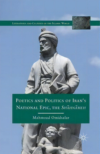 Poetics And Politics Of Iran's National Epic, The Sh?hn?meh, De Mahmoud Omidsalar. Editorial Palgrave Macmillan, Tapa Blanda En Inglés