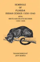 Comprar Seminole Of Florida Indian Census 1930-1940 With Birth And Death Records 1930-1938, De Jeff Bowen. Editorial Native Study Llc, Tapa Blanda En Inglés
