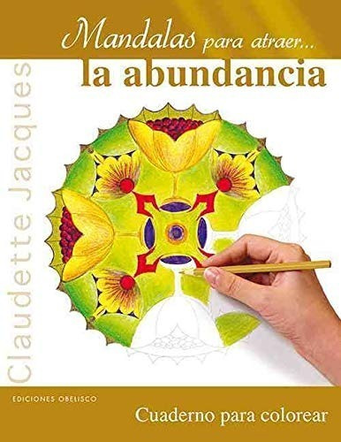 Mandalas Para Atraer La Abundancia. Cuaderno Para Colorear, De Jacques Claudette. Editorial Obelisco, Tapa Blanda En Español, 2016