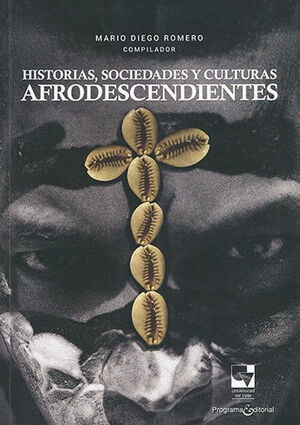 Libro Historias, Sociedades Y Culturas Afrodescendientes