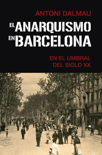 El Anarquismo En Barcelona En El Umbral Del Siglo Xx, De Dalmau I Ribalta,antoni. Editorial Base, Tapa Blanda En Español