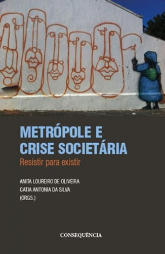 Metrópole E Crise Societária: Resistir Para Existir Editora Consequencia Editora, Capa Mole Em Português