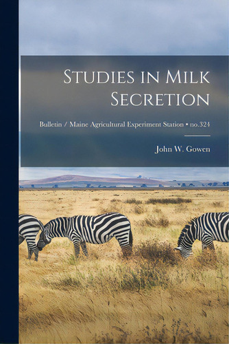 Studies In Milk Secretion; No.324, De Gowen, John W. (john Whittemore) 1893-. Editorial Hassell Street Pr, Tapa Blanda En Inglés
