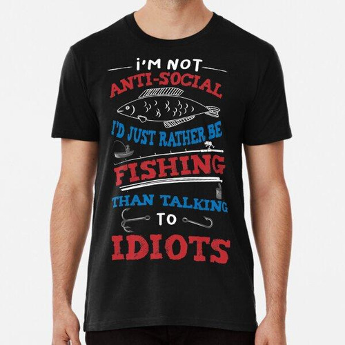 Remera No Soy Antisocial, Solo Mejor Pesca Que Hablar Con Id