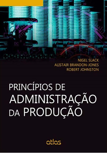 Princípios De Administração Da Produção, de Brandon-Jones, Alistair. Editora Atlas Ltda., capa mole em português, 2013