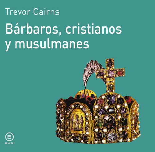 Bárbaros Cristianos Y Musulmanes, Trevor Cairns, Akal 