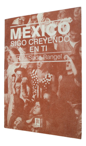 México Sigo Creyendo En Ti - Raúl Sada Rangel. Libro