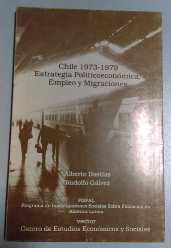 Chile 1973 1979 Estrategia Político Económica, Empleo Y Migr