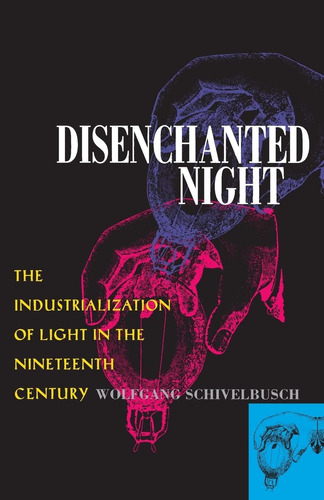 Noche Desencantada: La Industrialización De La Luz En El Xix