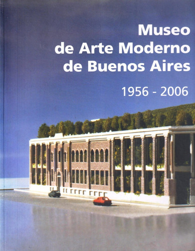 Museo De Arte Moderno Buenos Aires 1956-2006