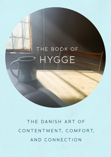 Libro: The Book Of Hygge: The Danish Art Of Contentment, And