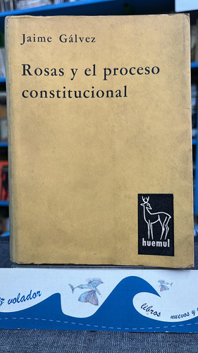 Rosas Y El Proceso Constitucional - Gálvez 