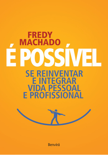 É possível: Se reinventar e integrar vida pessoal e profissional, de Machado, Frederico. Editora Saraiva Educação S. A., capa mole em português, 2018