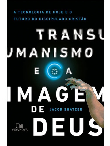 Livro O Transumanismo E A Imagem De Deus Jacob Shatzer, De Jacob Shatzer. Série 1 Editora Vida Nova, Capa Mole, Edição 1 Em Português, 2022