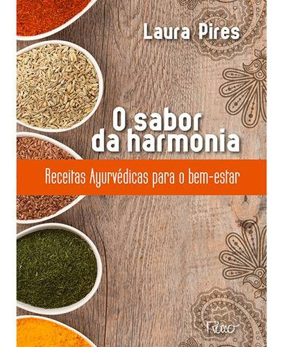 O sabor da harmonia: Receitas Ayurvédicas para o bem-estar, de Pires, Laura. Editora Rocco Ltda, capa mole em português, 2013