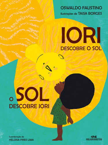 Iori: Descobre o Sol, o Sol Descobre Iori, de Faustino, Oswaldo. Série Afro-Brasileira Editora Melhoramentos Ltda., capa mole em português, 2015