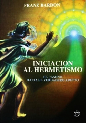 Iniciacion Al Hermetismo Franz Bardon - Libro - Envio Rapido