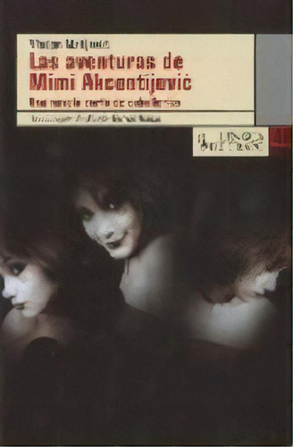 Las Aventuras De Mimi Akcentijevic, De Vladan Matijevic. Editorial Lengua De Trapo, Tapa Blanda, Edición 2008 En Español