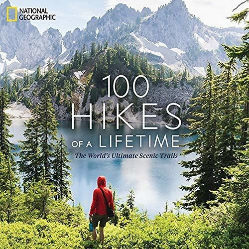 Book : 100 Hikes Of A Lifetime The Worlds Ultimate Scenic..