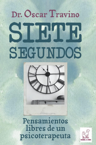 Libro: Siete Segundos: Pensamientos Libres De Un Psicoterape