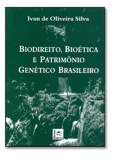 Biodireito, Bioética E Patrimônio Genético Brasileiro, De Ivan  De Oliveira Silva. Editora Pillares, Capa Dura Em Português