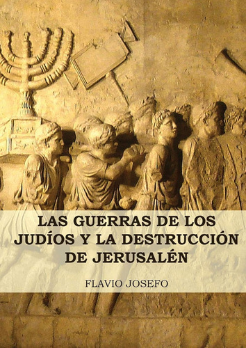 Las Guerras De Los Judíos Y La Destrucción De Jerusalén: (7 