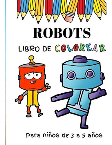 Robots Libro De Colorear Para Niños De 3 A 5 Años: 50 Pagina