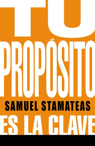 Tu Proposito Es La Clave - Samuel Stamateas