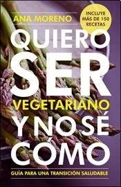 Quiero Ser Vegetariano Y No Se Como - Ana Moreno