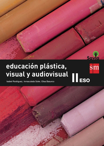 Educaciãâ³n Plãâ¡stica, Visual Y Audiovisual Ii. Eso. Savia, De Rodríguez Gutiérrez, Isabel. Editorial Ediciones Sm, Tapa Blanda En Español