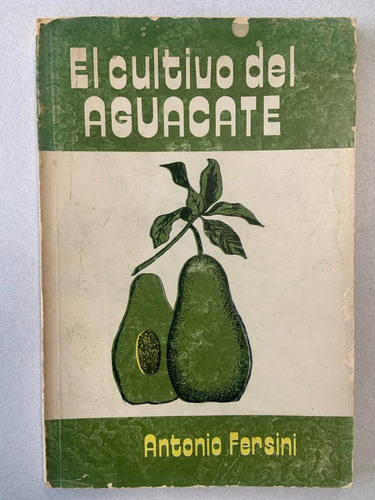 El Cultivo Del Aguacate. Antonio Fersini. Diana. 1975