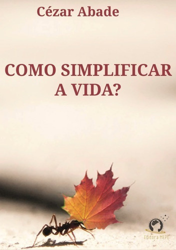 Como Simplificar A Vida, De A Mepe. Série Não Aplicável, Vol. 1. Editora Clube De Autores, Capa Mole, Edição 1 Em Português, 2020