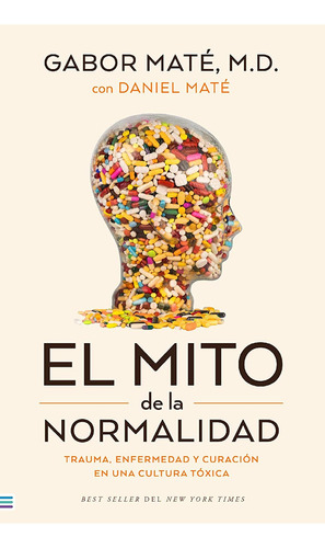 El Mito De La Normalidad.: Trauma, enfermedad y curación en una cultura tóxica, de Gabor Mate., vol. 1.0. Editorial URANO, tapa blanda, edición 1.0 en español, 2023