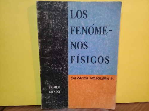 Los Fenomenos Fisicos 1 Grado - S. Mosqueira R. - Edic 1975