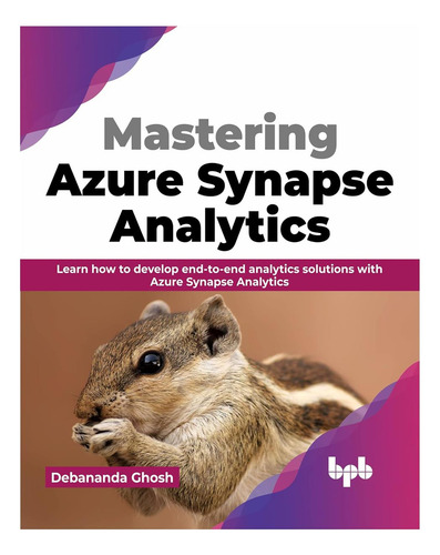 Libro: Dominar Azure Synapse Analytics: Aprenda A Hacerlo Co