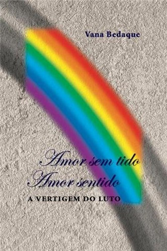 Amor Sem Tido Amor Sentido, De Vana Bedaque. Editora Expressão & Arte Em Português