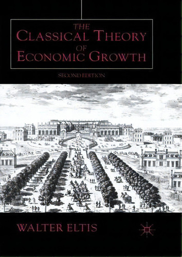 The Classical Theory Of Economic Growth, De Walter Eltis. Editorial Palgrave Macmillan, Tapa Blanda En Inglés