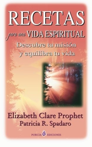 Recetas Para Una Vida Espiritual : Descubre Tu Mision Y Equi