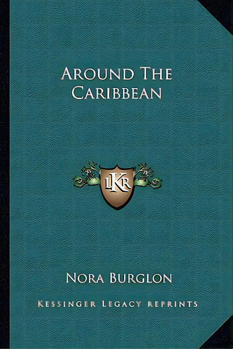 Round The Caribbean, De Burglon, Nora. Editorial Kessinger Pub Llc, Tapa Blanda En Inglés