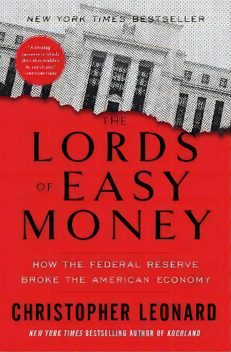 The Lords Of Easy Money: How The Federal Reserve Broke The American Economy, De Christopher Leonard., Vol. 1. Editorial Gardners, Tapa Blanda En Inglés