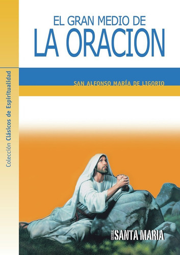 El Gran Medio De La Oración, De San Alfonso María De Ligorio. Editorial Santa María, Tapa Blanda En Español