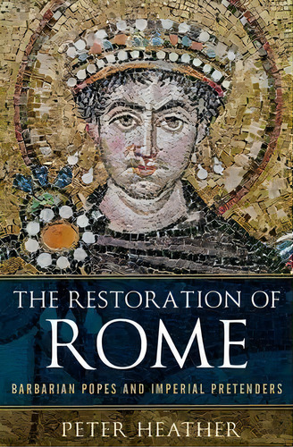 The Restoration Of Rome, De Professor Of Medieval History Peter Heather. Editorial Oxford University Press Usa, Tapa Blanda En Inglés