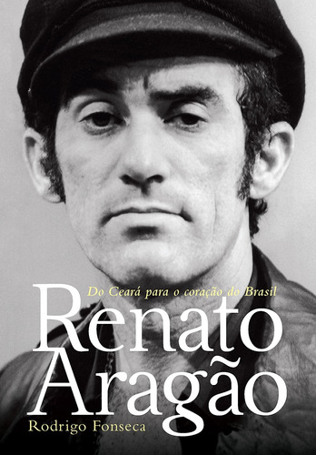 Renato Aragão: Do Ceará para o coração do Brasil, de Fonseca, Rodrigo. Editora GMT Editores Ltda., capa mole em português, 2017