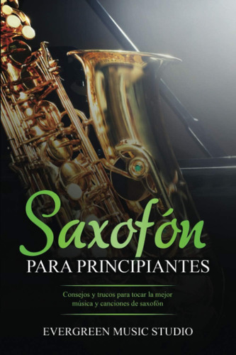 Libro: Saxofón Para Principiantes: Consejos Y Trucos Para To