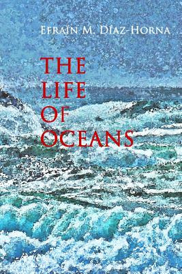 Libro The Life Of Oceans - Diaz-horna, Efrain M.